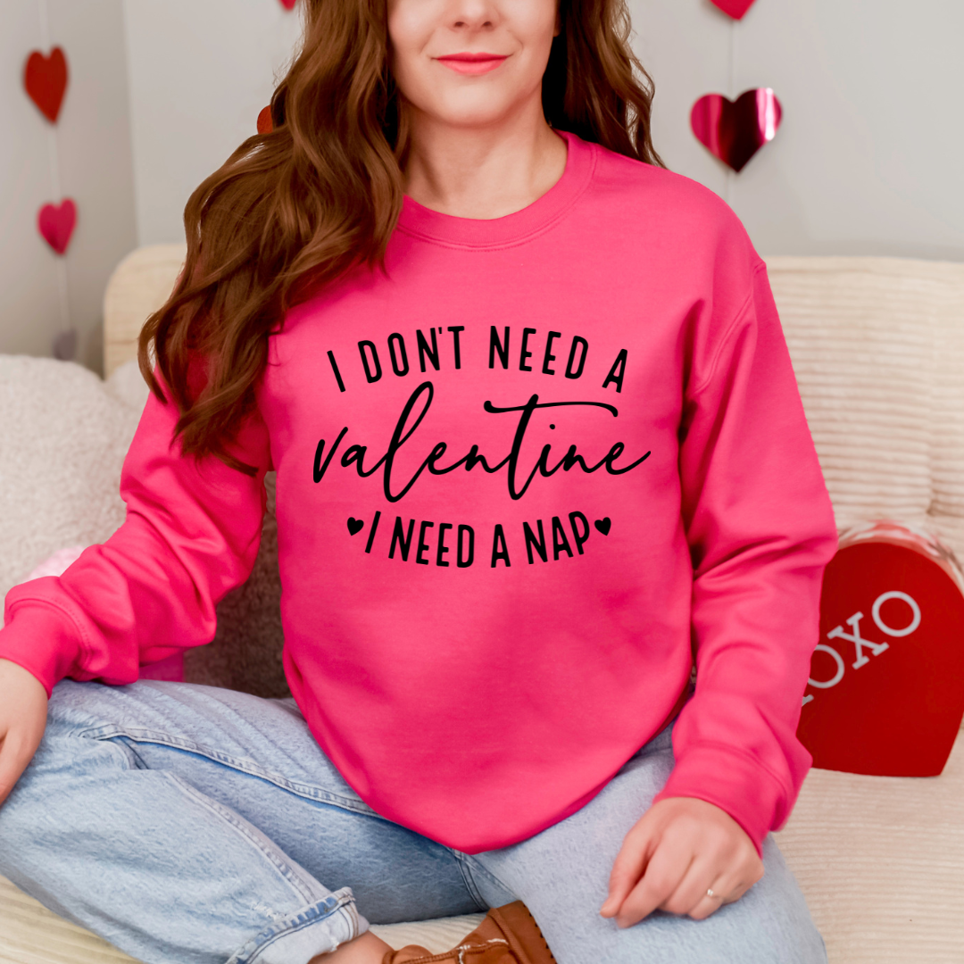 I Don't Need A Valentine I Need A Nap Crewneck Sweatshirt