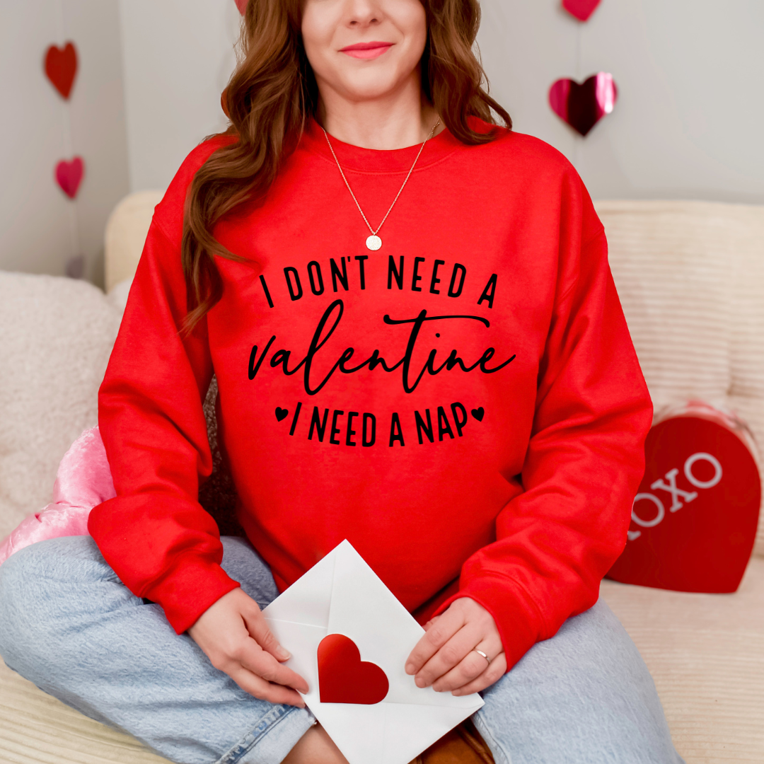 I Don't Need A Valentine I Need A Nap Crewneck Sweatshirt