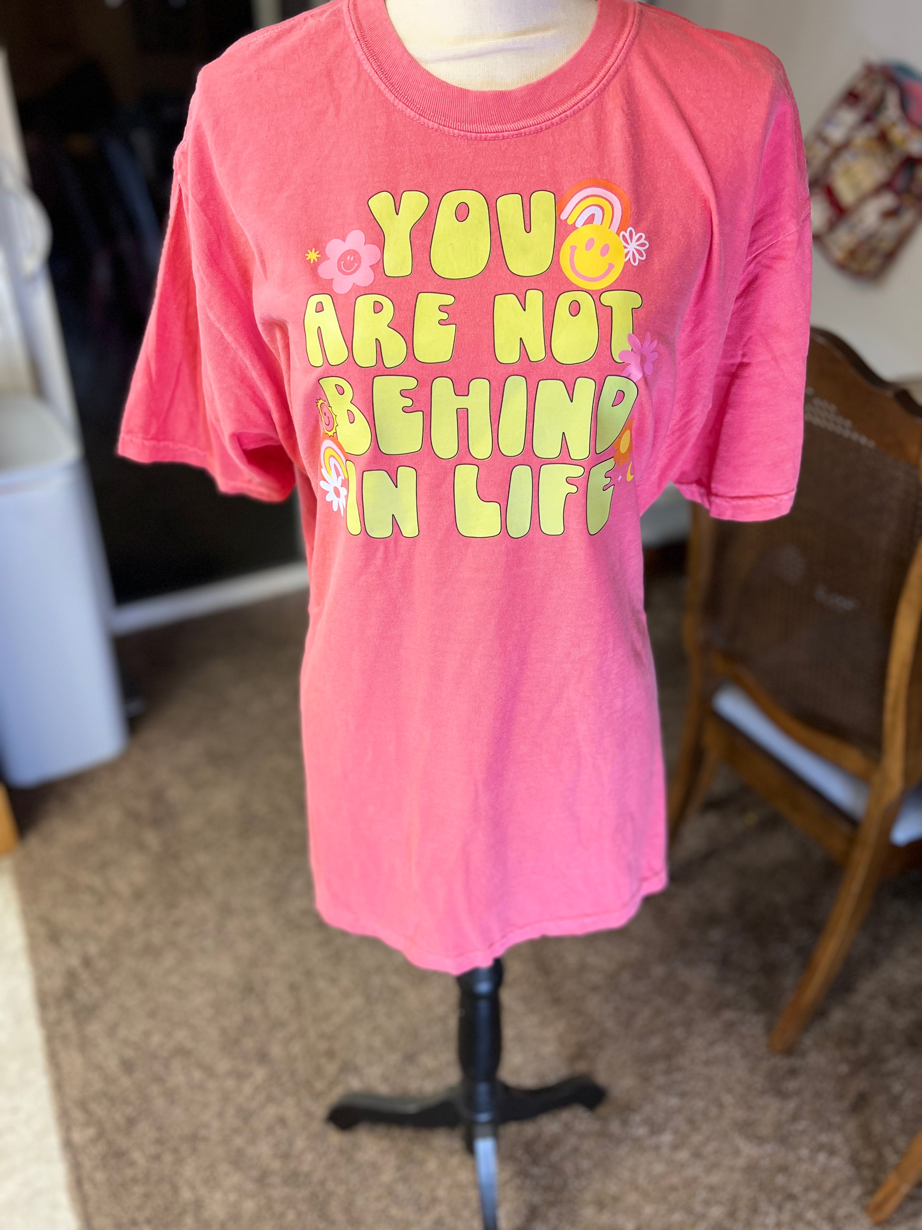 You Are Not Behind In Life Graphic Tee